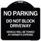 Signmission Do Not Block Driveway Vehicle Will Towed Owners Expense Aluminum Sign, 18" L, 18" H, BW-1818-24172 A-DES-BW-1818-24172 - alternate 1